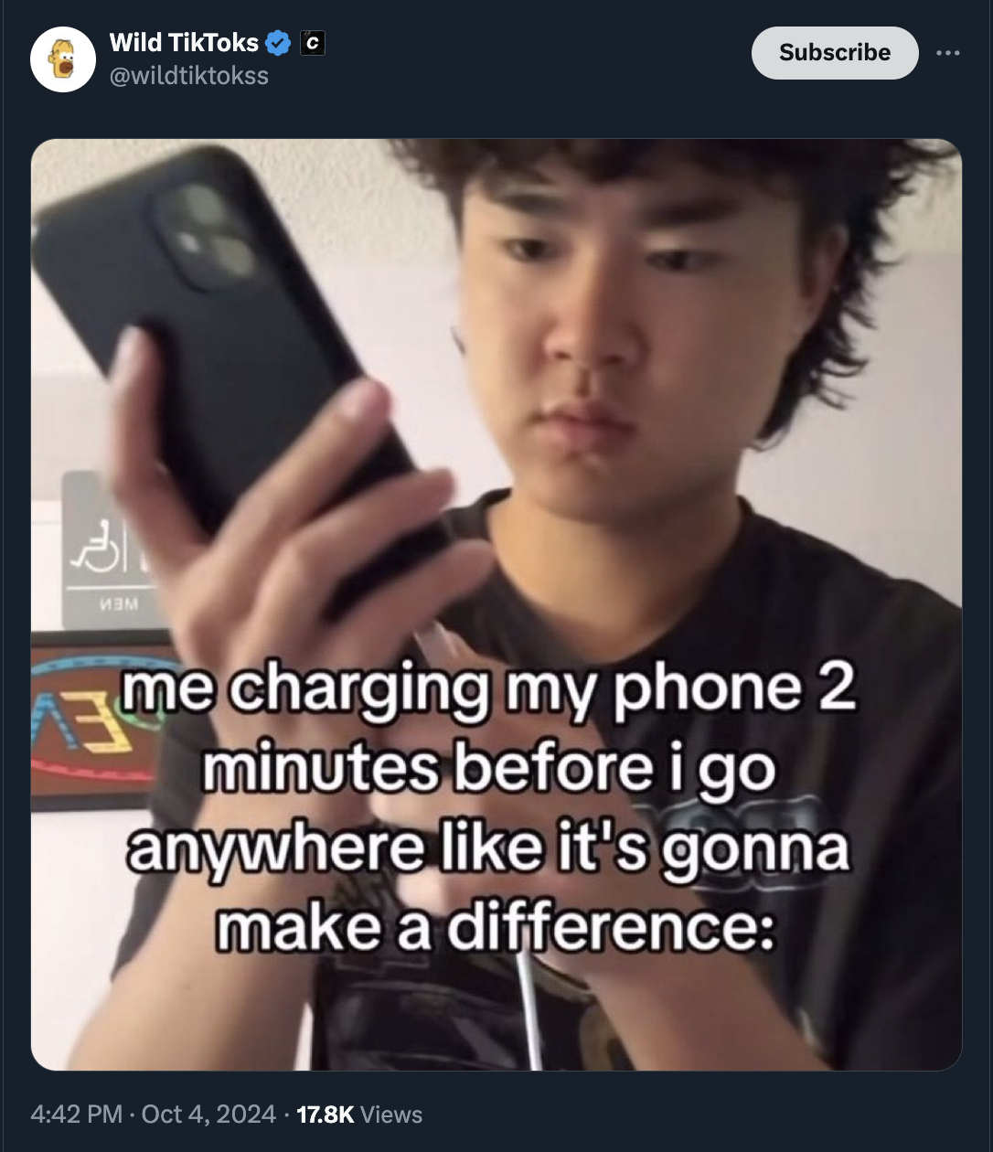 photo caption - Wild TikToks Subscribe me charging my phone 2 minutes before i go anywhere it's gonna make a difference Views